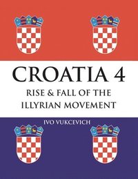bokomslag Croatia 4 Rise & Fall of the Illyrian Movement