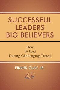 bokomslag Successful Leaders Big Believers