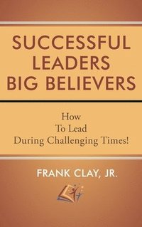 bokomslag Successful Leaders Big Believers