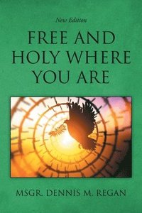bokomslag Free And Holy Where You Are