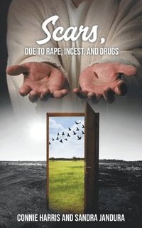 bokomslag Scars, due to Rape, Incest, and Drugs