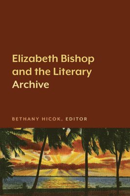 bokomslag Elizabeth Bishop and the Literary Archive