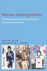 bokomslag Women Making History: The Revolutionary Feminist Postcard Art of Helaine Victoria Press