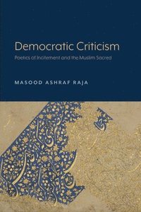 bokomslag Democratic Criticism: Poetics of Incitement and the Muslim Sacred