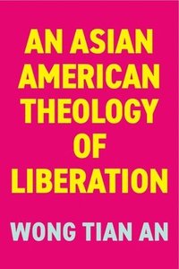 bokomslag An Asian American Theology of Liberation