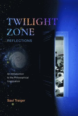 bokomslag Twilight Zone Reflections: An Introduction to the Philosophical Imagination