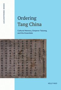 bokomslag Ordering Tang China: Cultural Memory, Emperor Taizong, and the Essentials