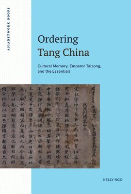 Ordering Tang China: Cultural Memory, Emperor Taizong, and the Essentials 1