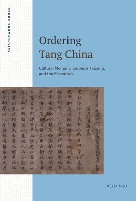 Ordering Tang China: Cultural Memory, Emperor Taizong, and the Essentials 1