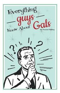 bokomslag Everything Guys Know About Gals