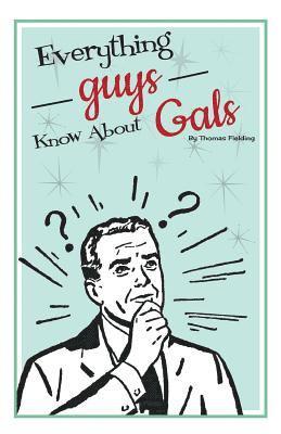 bokomslag Everything Guys Know About Gals