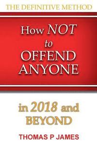 bokomslag How Not to Offend Anyone in 2018 and Beyond