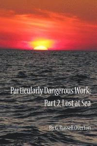 bokomslag Particularly Dangerous Work: Part 2, Lost at Sea