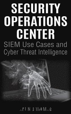 Security Operations Center - SIEM Use Cases and Cyber Threat Intelligence 1