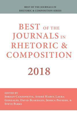 Jordan Canzonetta, André Habet, Laura Gonzalez - Best of the Journals in Rhetoric and Composition 2018, Häftad