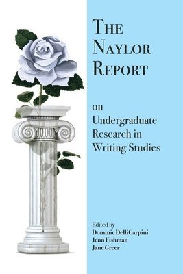 Dominic Dellicarpini, Jenn Fishman, Jane Greer, Dominic DelliCarpini - Naylor Report on Undergraduate Research in Writing Studies, Häftad