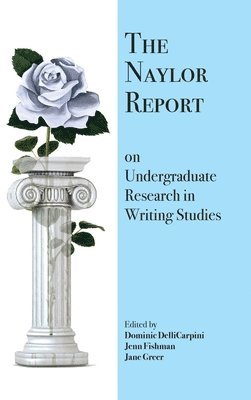 bokomslag Naylor Report on Undergraduate Research in Writing Studies