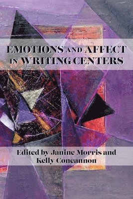 Janine Morris, Kelly Concannon - Emotions and Affect in Writing Centers, Häftad