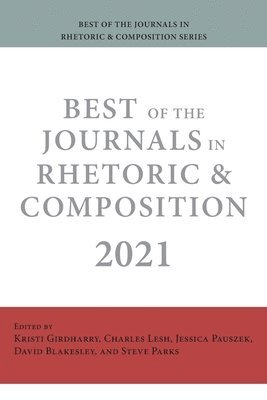 Kristi Girdharry, Charles Lesh, Jessica Pauszek - Best of the Journals in Rhetoric and Composition 2021, Häftad