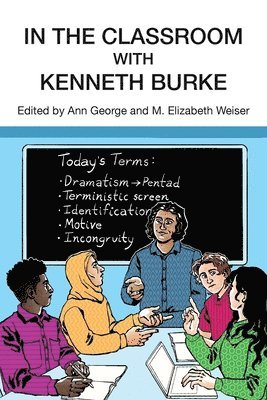 Ann George, M Elizabeth Weiser - In the Classroom with Kenneth Burke, Häftad