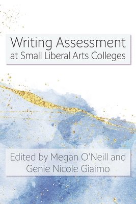 Megan O'Neill, Genie Nicole Giaimo - Writing Assessment at Small Liberal Arts Colleges, Häftad