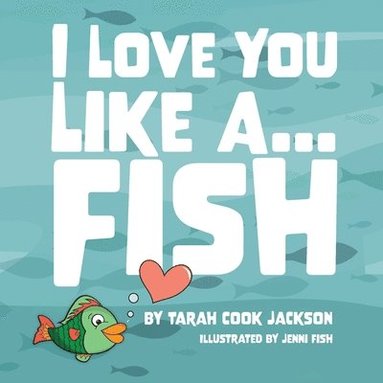 bokomslag I Love You Like a...Fish