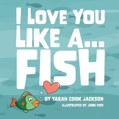 I Love You Like a...Fish 1