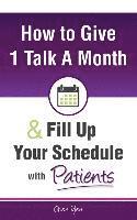 bokomslag How to Give Just 1 Talk a Month and Fill Up Your Schedule with Patients