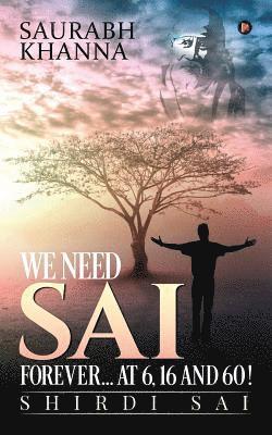 We need Sai Forever...at 6, 16 and 60!: Shirdi Sai