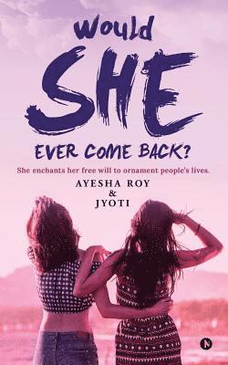 Would SHE ever come back?: She enchants her free will to ornament people's lives.