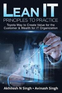 bokomslag Lean It - Principles to Practice: Toyota Way to Create Value for the Customer & Wealth for It Organization