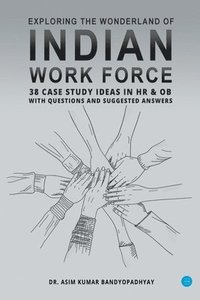 bokomslag Exploring the wonderland of Indian workforce- 38 case study ideas on HR & OB with questions and suggested answers.