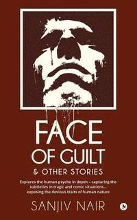 bokomslag Face of Guilt & Other Stories: Explores the Human Psyche in Depth - Capturing the Subtleties in Tragic and Comic Situations . . . Exposing the Deviou