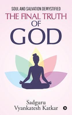 Sadguru Vyankatesh Katkar - The Final Truth of God: Soul and Salvation Demystified, Häftad