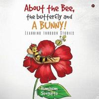 bokomslag About the Bee, the Butterfly and a Bunny!: Learning through Stories