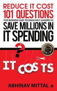 bokomslag Reduce IT Cost 101 Questions for Business and Technology Leaders to Save Millions in It Spending