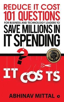 bokomslag Reduce IT Cost 101 Questions for Business and Technology Leaders to Save Millions in It Spending