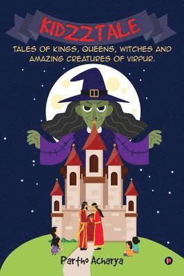 Kidzztale: Tales of kings, queens, witches and amazing creatures of Virpur. 1