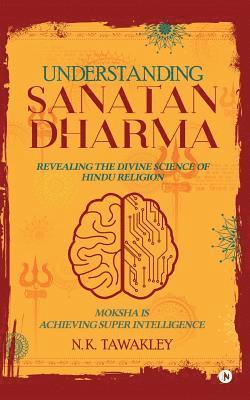 Understanding Sanatan Dharma: Revealing the Divine Science of Hindu Religion 1