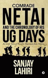 bokomslag Comrade Netai and the Chronology of His Ug Days: An Inside Story of Naxalite Movement from Nineties