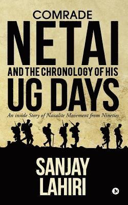 bokomslag Comrade Netai and the Chronology of His Ug Days: An Inside Story of Naxalite Movement from Nineties