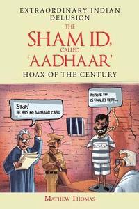 bokomslag The Sham Id, Called 'aadhaar': Hoax of the Century