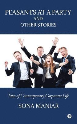 Peasants at a Party and Other Stories: Tales of Contemporary Corporate Life 1