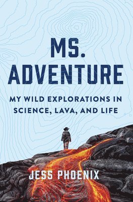 bokomslag Ms. Adventure: My Wild Explorations in Science, Lava and Life