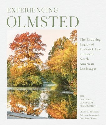 Arleyn Levee, Charles Birnbaum, Dena Tasse-Winter, The Cultural Landscape Foundation, The Cultural Landscape Foundation - Experiencing Olmsted, Inbunden