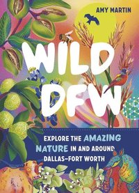 bokomslag Wild Dfw: Explore the Amazing Nature in and Around Dallas-Fort Worth