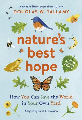Douglas W. Tallamy, Douglas W Tallamy - Nature's Best Hope (Young Readers' Edition): How You Can Save the World in Your Own Yard, Inbunden