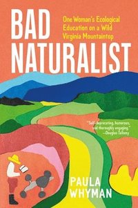 bokomslag Bad Naturalist : One Woman's Ecological Education on a Wild Virginia Mountaintop
