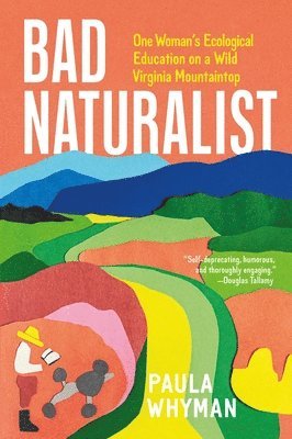 bokomslag Bad Naturalist : One Woman's Ecological Education on a Wild Virginia Mountaintop