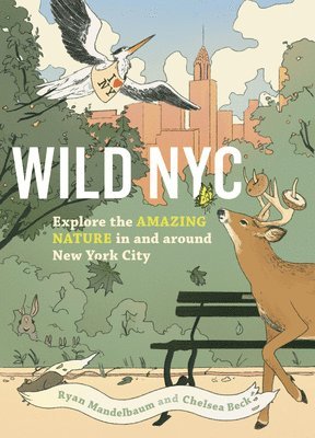 bokomslag Wild NYC: Experience the Amazing Nature in and Around New York City